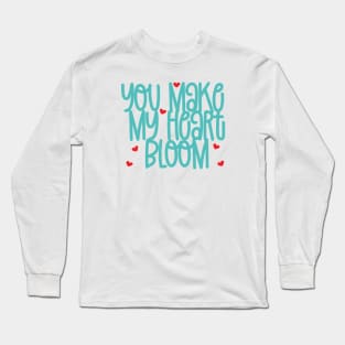 You Make My Heart Bloom Long Sleeve T-Shirt